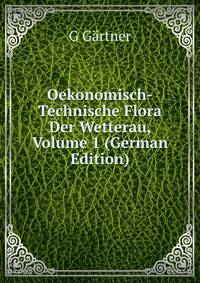 Oekonomisch-Technische Flora Der Wetterau, Volume 1 (German Edition)