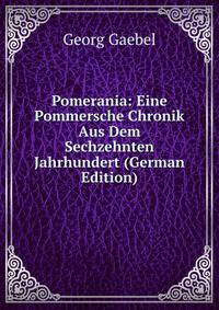Pomerania: Eine Pommersche Chronik Aus Dem Sechzehnten Jahrhundert (German Edition)