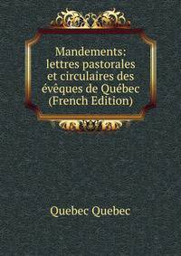 Mandements: lettres pastorales et circulaires des eveques de Quebec (French Edition)