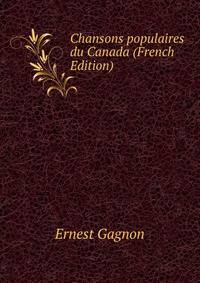 Chansons populaires du Canada (French Edition)