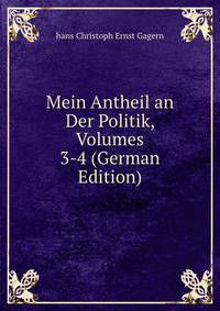 Mein Antheil an Der Politik, Volumes 3-4 (German Edition)