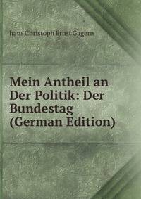 Mein Antheil an Der Politik: Der Bundestag (German Edition)