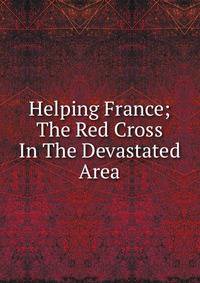 Helping France; The Red Cross In The Devastated Area