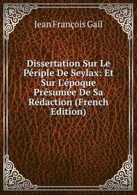 Dissertation Sur Le P?riple De Seylax: Et Sur L'?poque Pr?sum?e De Sa R?daction (French Edition)