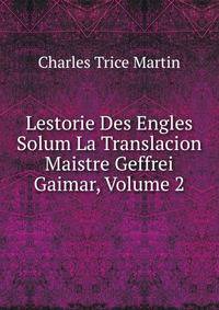 Lestorie Des Engles Solum La Translacion Maistre Geffrei Gaimar, Volume 2