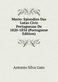Mario: Episodios Das Lutas Civis Portuguezas De 1820-1834 (Portuguese Edition)