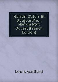 Nankin D'alors Et D'aujourd'hui: Nankin Port Ouvert (French Edition)
