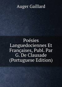 Poesies Languedociennes Et Francaises, Publ. Par G. De Clausade (Portuguese Edition)