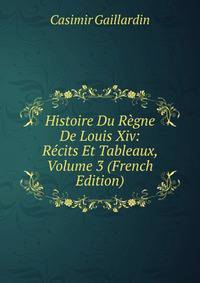 Histoire Du Regne De Louis Xiv: Recits Et Tableaux, Volume 3 (French Edition)