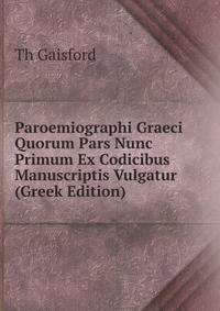 Paroemiographi Graeci Quorum Pars Nunc Primum Ex Codicibus Manuscriptis Vulgatur (Greek Edition)
