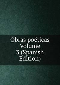 Obras poeticas Volume 3 (Spanish Edition)