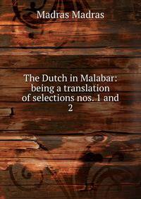The Dutch in Malabar: being a translation of selections nos. 1 and 2