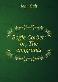 Bogle Corbet: or, The emigrants
