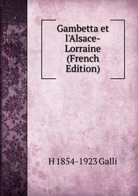 Gambetta et l'Alsace-Lorraine (French Edition)
