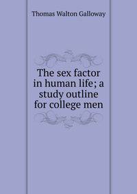 The sex factor in human life; a study outline for college men
