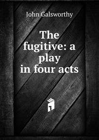 The fugitive: a play in four acts