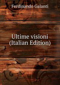 Ultime visioni (Italian Edition)