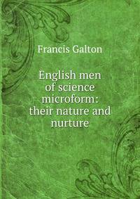 English men of science microform: their nature and nurture