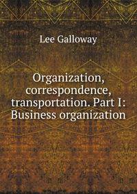 Organization, correspondence, transportation. Part I: Business organization
