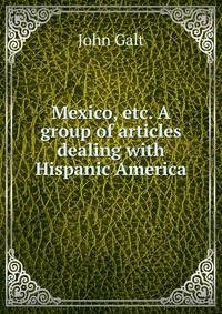 Mexico, etc. A group of articles dealing with Hispanic America