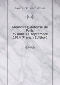 Memoires; defense de Paris, 25 aout-11 septembre 1914 (French Edition)