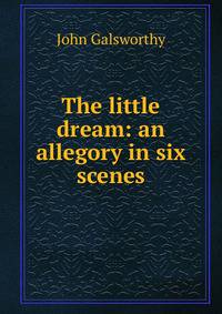 The little dream: an allegory in six scenes