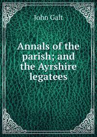 Annals of the parish; and the Ayrshire legatees