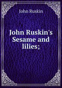 John Ruskin's Sesame and lilies;