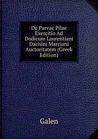 De Parvae Pilae Exercitio Ad Dodicum Laurentiani Darisini Marciani Auctoritatem (Greek Edition)