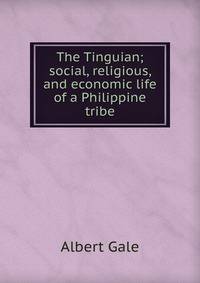 The Tinguian; social, religious, and economic life of a Philippine tribe