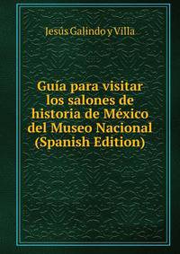 Guia para visitar los salones de historia de Mexico del Museo Nacional (Spanish Edition)