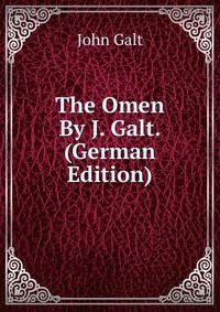 The Omen By J. Galt. (German Edition)