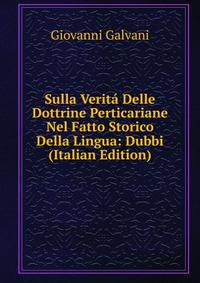 Sulla Verita Delle Dottrine Perticariane Nel Fatto Storico Della Lingua: Dubbi (Italian Edition)