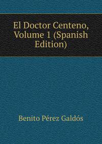El Doctor Centeno, Volume 1 (Spanish Edition)