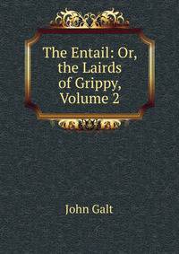 The Entail: Or, the Lairds of Grippy, Volume 2