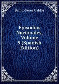 Episodios Nacionales, Volume 5 (Spanish Edition)