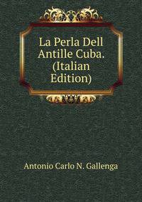 La Perla Dell Antille Cuba. (Italian Edition)