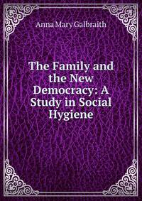 The Family and the New Democracy: A Study in Social Hygiene