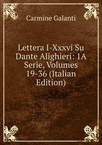 Lettera I-Xxxvi Su Dante Alighieri: 1A Serie, Volumes 19-36 (Italian Edition)