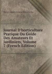 Journal D'horticulture Pratique Ou Guide Des Amateurs Et Jardiniers, Volume 7 (French Edition)