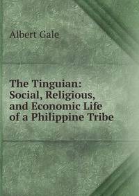 The Tinguian: Social, Religious, and Economic Life of a Philippine Tribe