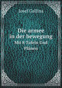 Die armee in der bewegung. Mit 8 Tafeln Und Plnen