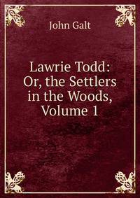 Lawrie Todd: Or, the Settlers in the Woods, Volume 1