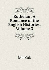 Rothelan: A Romance of the English Histories, Volume 3