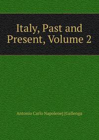 Italy, Past and Present, Volume 2