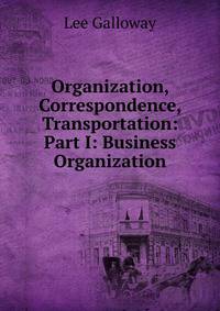 Organization, Correspondence, Transportation: Part I: Business Organization