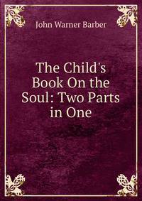 The Child's Book On the Soul: Two Parts in One