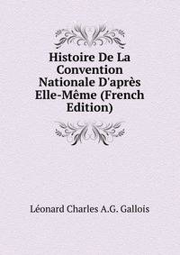 Histoire De La Convention Nationale D'apr?s Elle-M?me (French Edition)