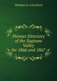 Pioneer Directory of the Saginaw Valley for 1866 and 1867