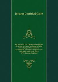 Verzeichniss Der Elemente Der Bisher Berechneten Cometenbahnen Nebst Anmerkungen Und Literatur-Nachweisen Neu Bearb: Erganzt Und Fortgesetzt Bis Zum Jahre 1894 (German Edition)
